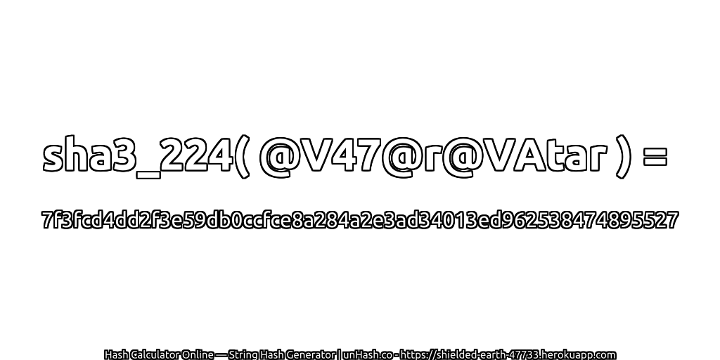 sha3_224( @V47@r@VAtar ) = 7f3fcd4dd2f3e59db0ccfce8a284a2e3ad34013ed962538474895527 | unHash.co