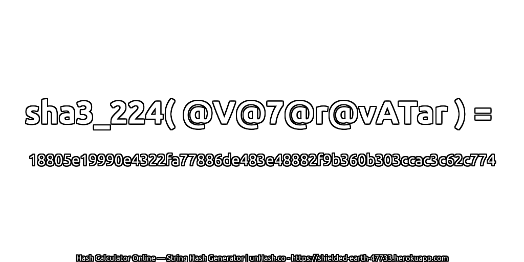 sha3_224( @V@7@r@vATar ) = 18805e19990e4322fa77886de483e48882f9b360b303ccac3c62c774 | unHash.co