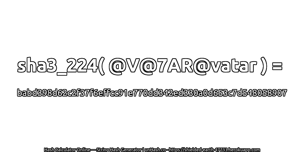 sha3_224( @V@7AR@vatar ) = babd398d62c2f37f6effcc91e770dd342ed330a0d653c7d548058907 | unHash.co