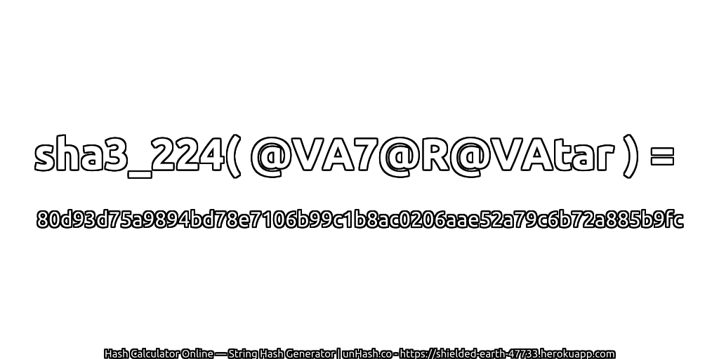 sha3_224( @VA7@R@VAtar ) = 80d93d75a9894bd78e7106b99c1b8ac0206aae52a79c6b72a885b9fc | unHash.co