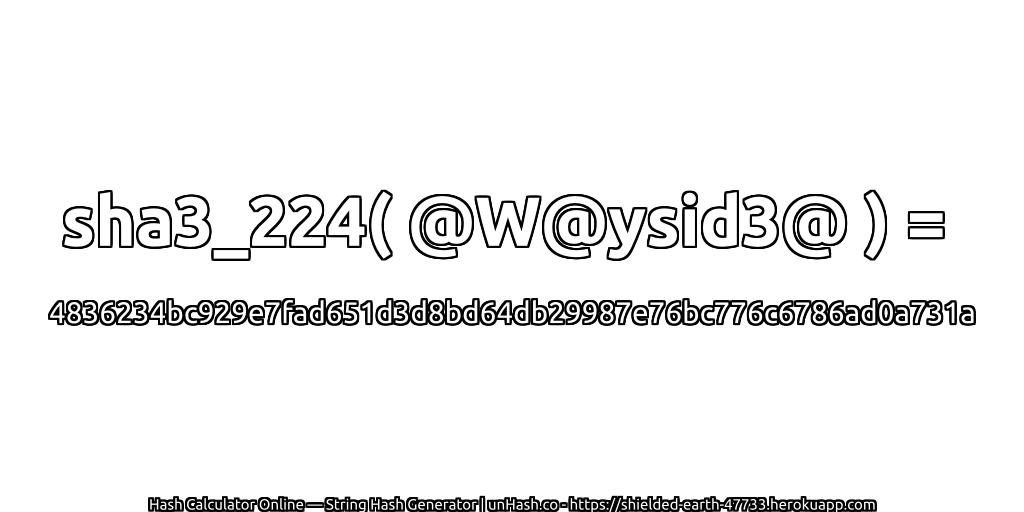 sha3_224( @W@ysid3@ ) = 4836234bc929e7fad651d3d8bd64db29987e76bc776c6786ad0a731a | unHash.co
