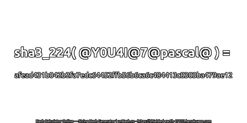 sha3_224( @Y0U4I@7@pascal@ ) = afead431b042b2fa7edc64452ffb56b6ca6c484413c8303ba479ae12 | unHash.co