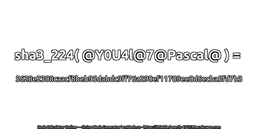 sha3_224( @Y0U4l@7@Pascal@ ) = 5628e2308caacf8beb95dabdc9ff76a290ef11709ee0d6ecba5fd7b3 | unHash.co