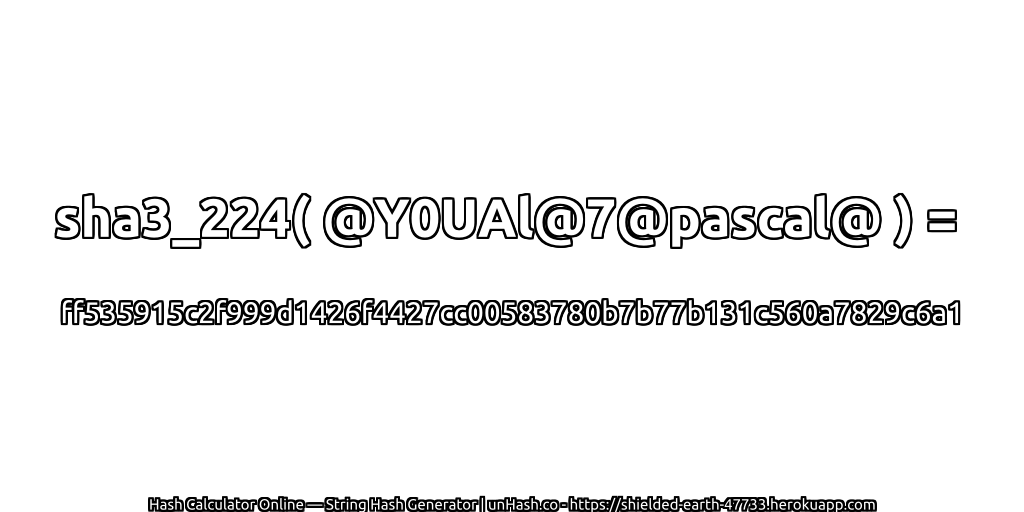 sha3_224( @Y0UAl@7@pascal@ ) = ff535915c2f999d1426f4427cc00583780b7b77b131c560a7829c6a1 | unHash.co