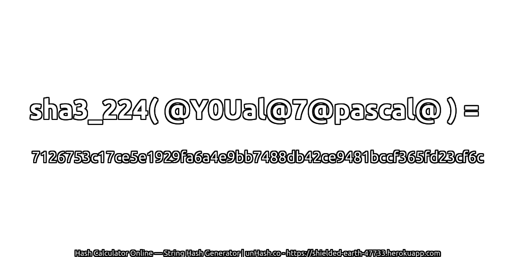 sha3_224( @Y0Ual@7@pascal@ ) = 7126753c17ce5e1929fa6a4e9bb7488db42ce9481bccf365fd23cf6c | unHash.co