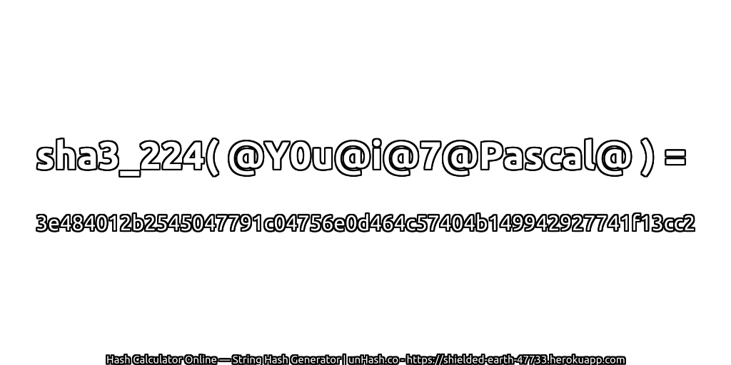sha3_224( @Y0u@i@7@Pascal@ ) = 3e484012b2545047791c04756e0d464c57404b149942927741f13cc2 | unHash.co