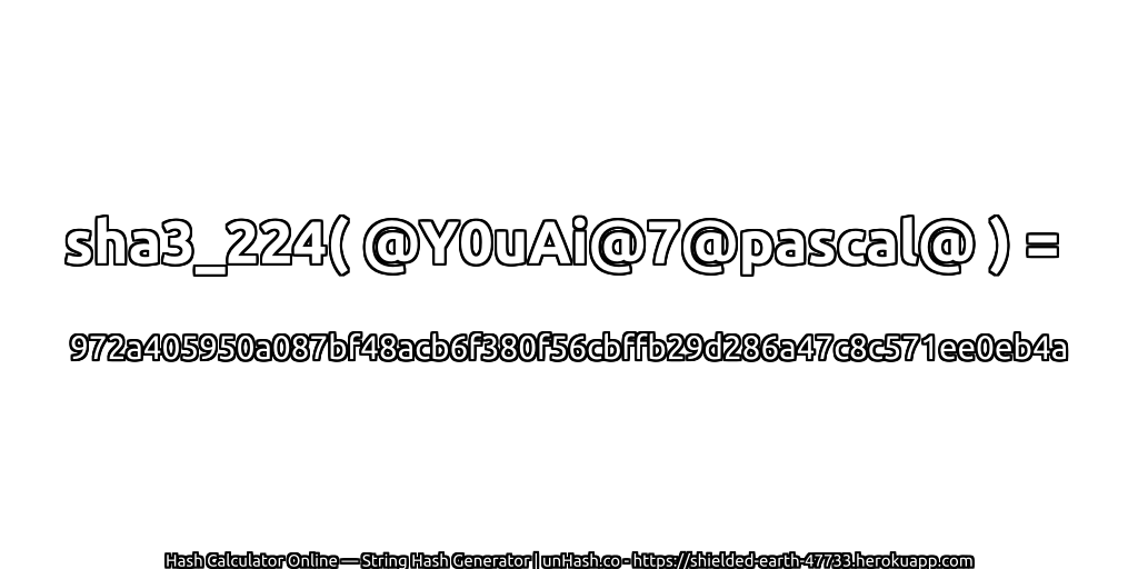 sha3_224( @Y0uAi@7@pascal@ ) = 972a405950a087bf48acb6f380f56cbffb29d286a47c8c571ee0eb4a | unHash.co
