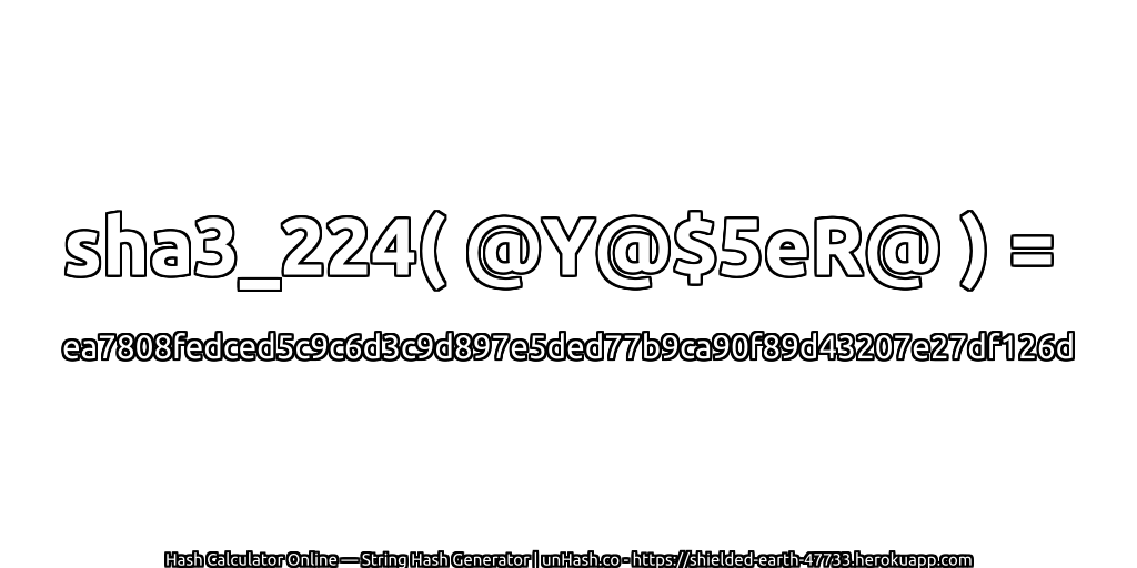 sha3_224( @Y@$5eR@ ) = ea7808fedced5c9c6d3c9d897e5ded77b9ca90f89d43207e27df126d | unHash.co
