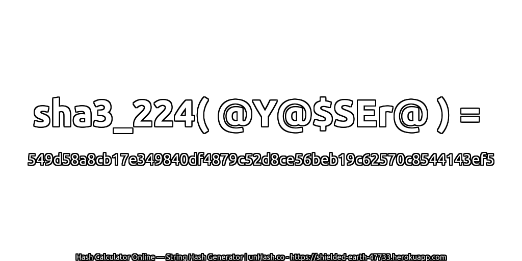 sha3_224( @Y@$SEr@ ) = 549d58a8cb17e349840df4879c52d8ce56beb19c62570c8544143ef5 | unHash.co
