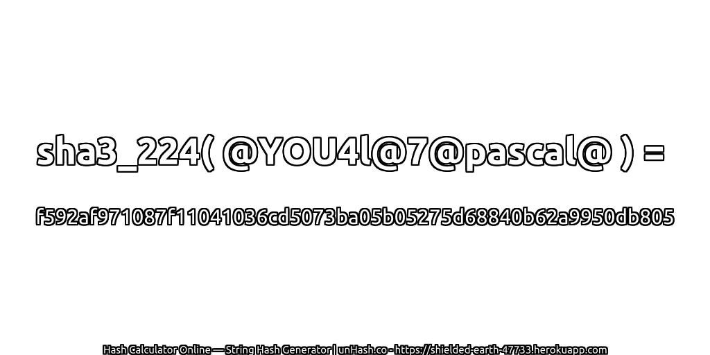 sha3_224( @YOU4l@7@pascal@ ) = f592af971087f11041036cd5073ba05b05275d68840b62a9950db805 | unHash.co