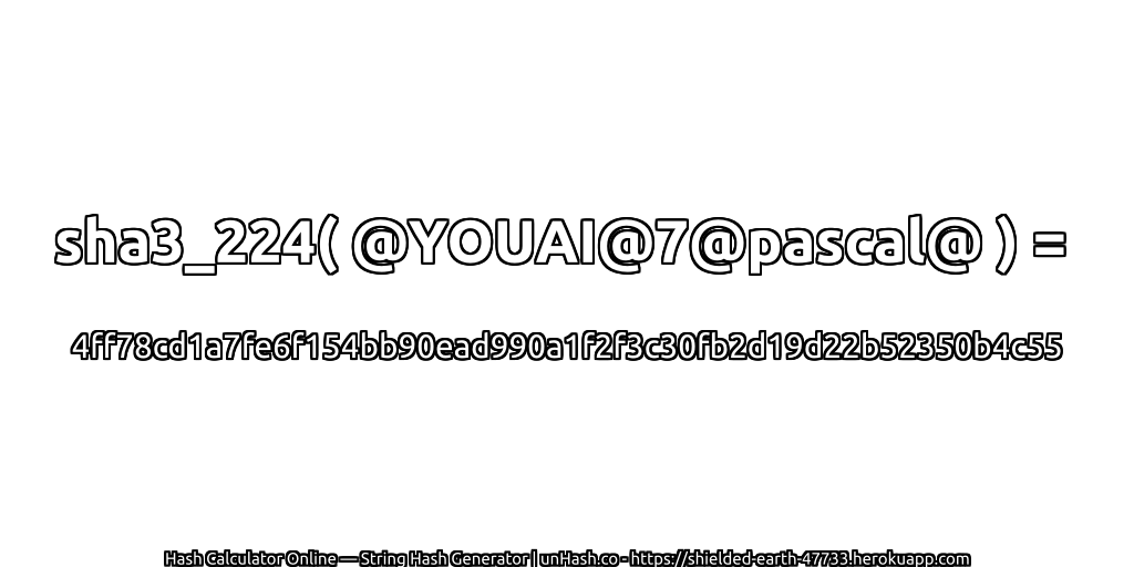 sha3_224( @YOUAI@7@pascal@ ) = 4ff78cd1a7fe6f154bb90ead990a1f2f3c30fb2d19d22b52350b4c55 | unHash.co
