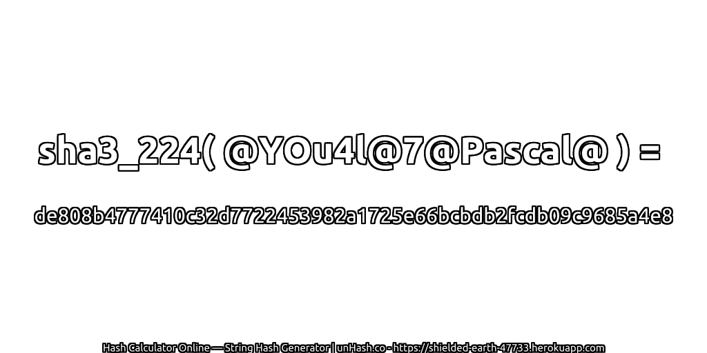 sha3_224( @YOu4l@7@Pascal@ ) = de808b4777410c32d7722453982a1725e66bcbdb2fcdb09c9685a4e8 | unHash.co