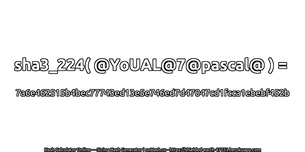 sha3_224( @YoUAL@7@pascal@ ) = 7a6e462515b4bec77743ed13e5e746ed7d47047cd1fcca1ebebf452b | unHash.co