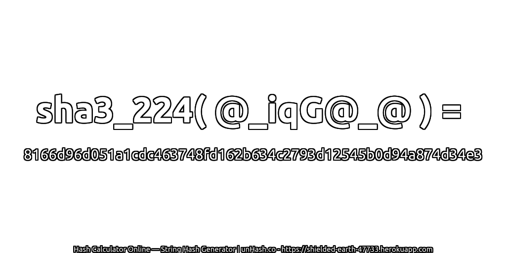 sha3_224( @_iqG@_@ ) = 8166d96d051a1cdc463748fd162b634c2793d12545b0d94a874d34e3 | unHash.co