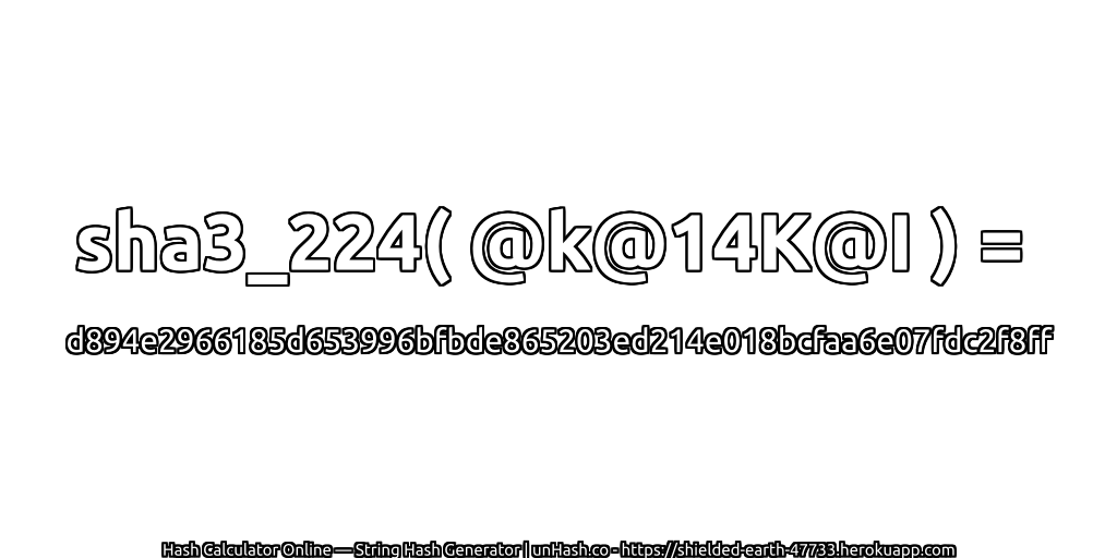 sha3_224( @k@14K@I ) = d894e2966185d653996bfbde865203ed214e018bcfaa6e07fdc2f8ff | unHash.co
