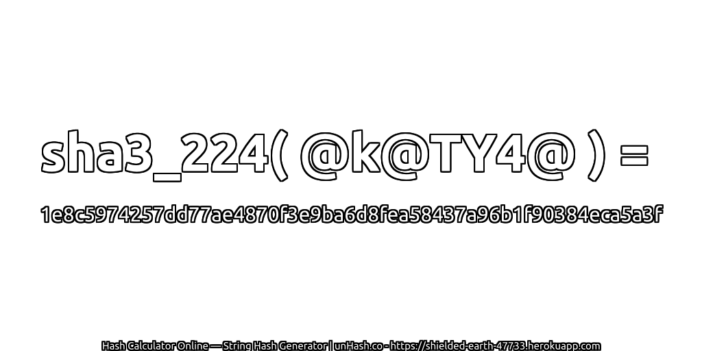 sha3_224( @k@TY4@ ) = 1e8c5974257dd77ae4870f3e9ba6d8fea58437a96b1f90384eca5a3f | unHash.co