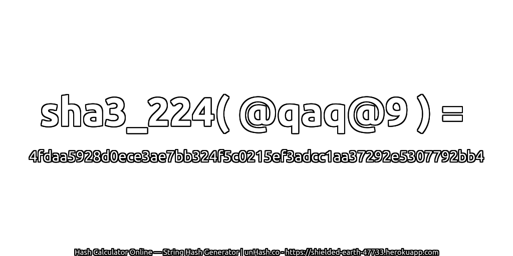 sha3_224( @qaq@9 ) = 4fdaa5928d0ece3ae7bb324f5c0215ef3adcc1aa37292e5307792bb4 | unHash.co