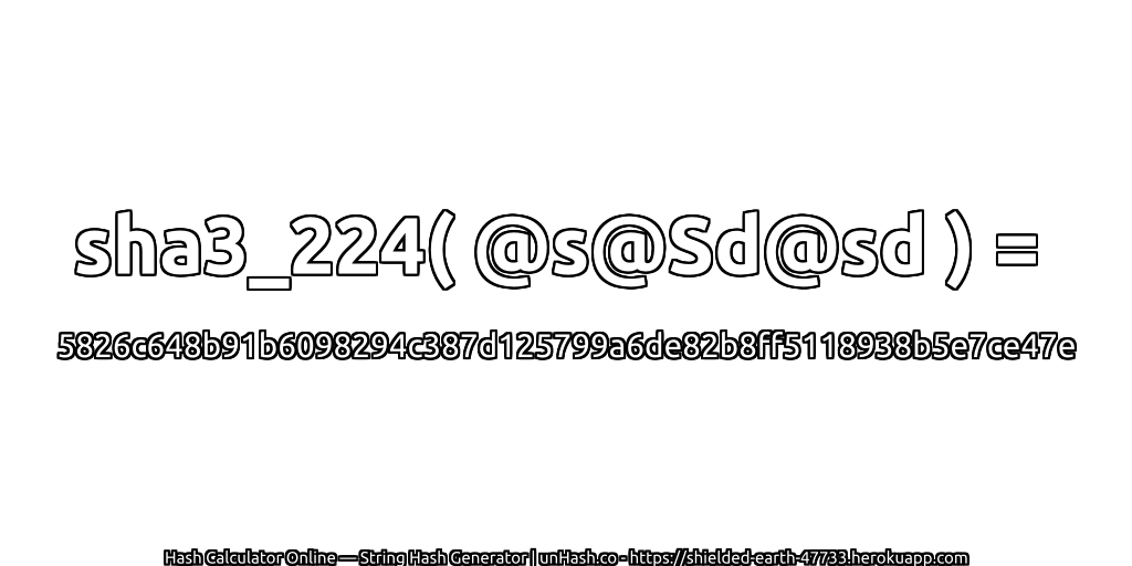 sha3_224( @s@Sd@sd ) = 5826c648b91b6098294c387d125799a6de82b8ff5118938b5e7ce47e | unHash.co