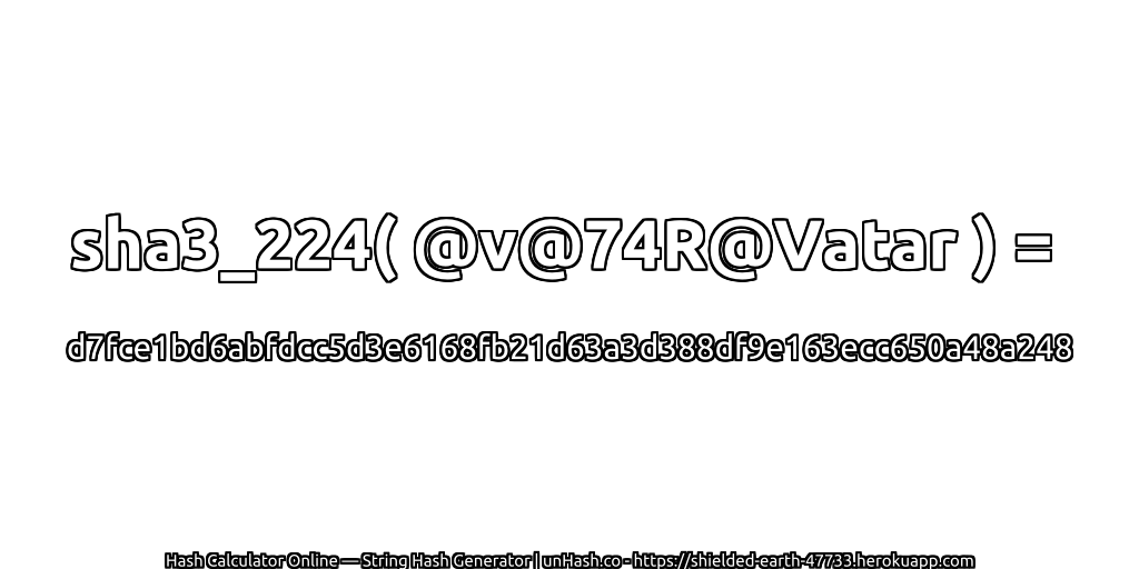 sha3_224( @v@74R@Vatar ) = d7fce1bd6abfdcc5d3e6168fb21d63a3d388df9e163ecc650a48a248 | unHash.co