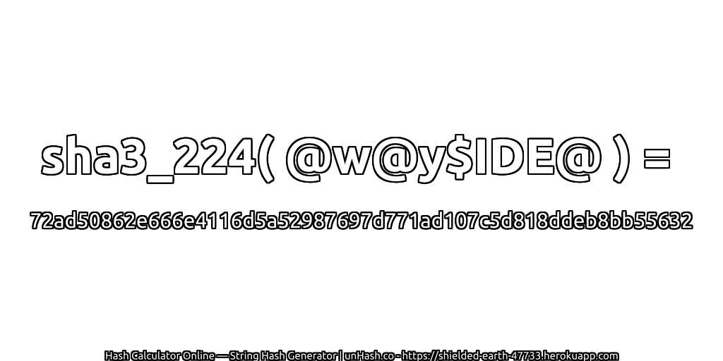 sha3_224( @w@y$IDE@ ) = 72ad50862e666e4116d5a52987697d771ad107c5d818ddeb8bb55632 | unHash.co