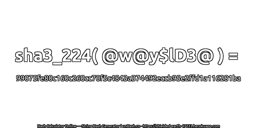 sha3_224( @w@y$lD3@ ) = 99075fe80c160c260cc70f5c4843a374492eccb95e2ffd1a116281ba | unHash.co