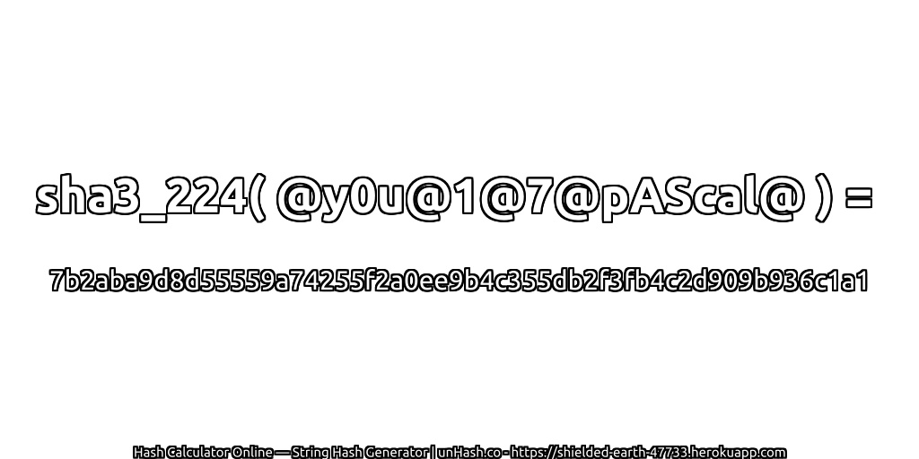 sha3_224( @y0u@1@7@pAScal@ ) = 7b2aba9d8d55559a74255f2a0ee9b4c355db2f3fb4c2d909b936c1a1 | unHash.co