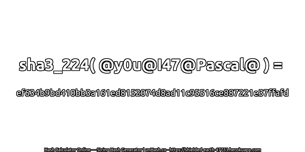 sha3_224( @y0u@I47@Pascal@ ) = ef634b9bd410bb3a161ed8152074d8ad11c95516ce887221e37ffafd | unHash.co