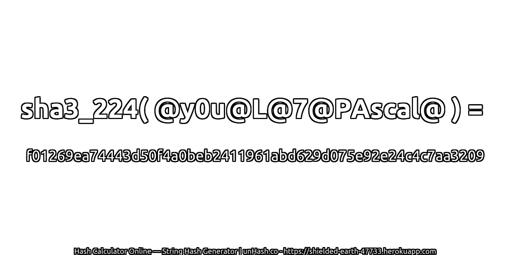 sha3_224( @y0u@L@7@PAscal@ ) = f01269ea74443d50f4a0beb2411961abd629d075e92e24c4c7aa3209 | unHash.co