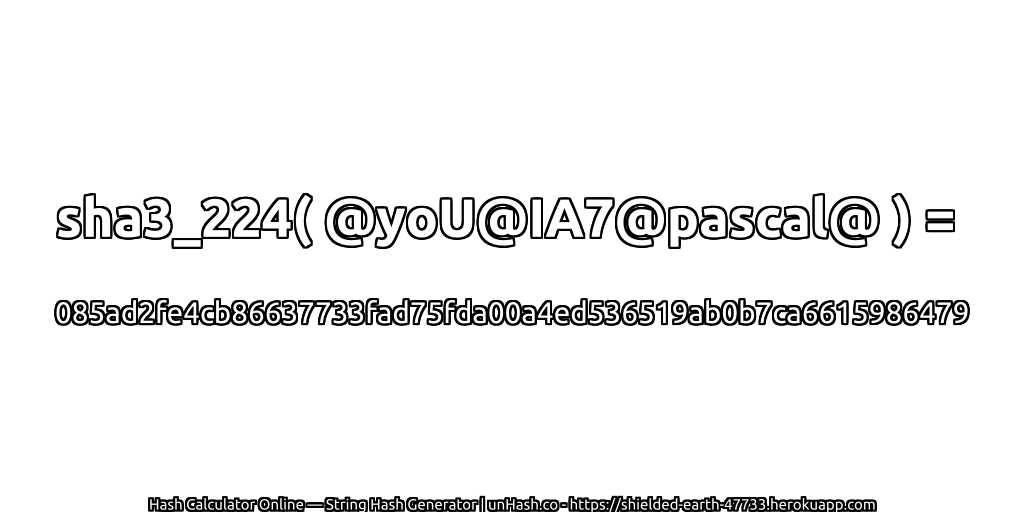 sha3_224( @yoU@IA7@pascal@ ) = 085ad2fe4cb86637733fad75fda00a4ed536519ab0b7ca6615986479 | unHash.co