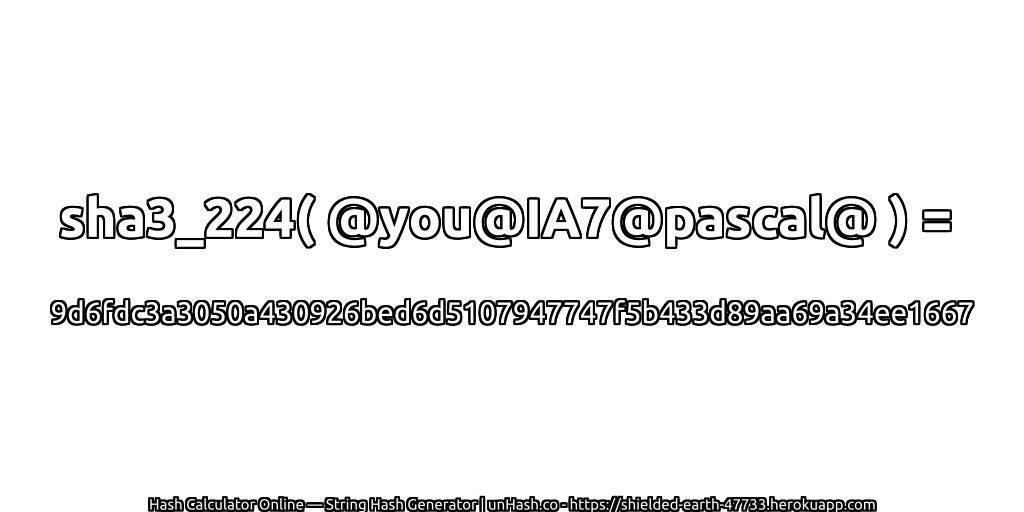 sha3_224( @you@IA7@pascal@ ) = 9d6fdc3a3050a430926bed6d5107947747f5b433d89aa69a34ee1667 | unHash.co