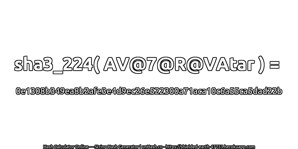 sha3_224( AV@7@R@VAtar ) = 0e1308b349ea8b2afe3e4d9ec26e522300a71aca10c6a55ca5dad22b | unHash.co