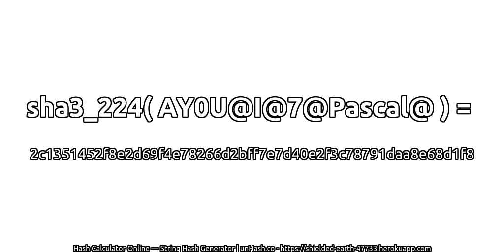 sha3_224( AY0U@I@7@Pascal@ ) = 2c1351452f8e2d69f4e78266d2bff7e7d40e2f3c78791daa8e68d1f8 | unHash.co