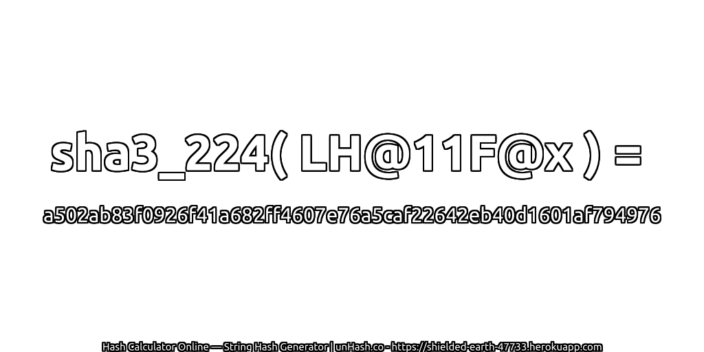 sha3_224( LH@11F@x ) = a502ab83f0926f41a682ff4607e76a5caf22642eb40d1601af794976 | unHash.co