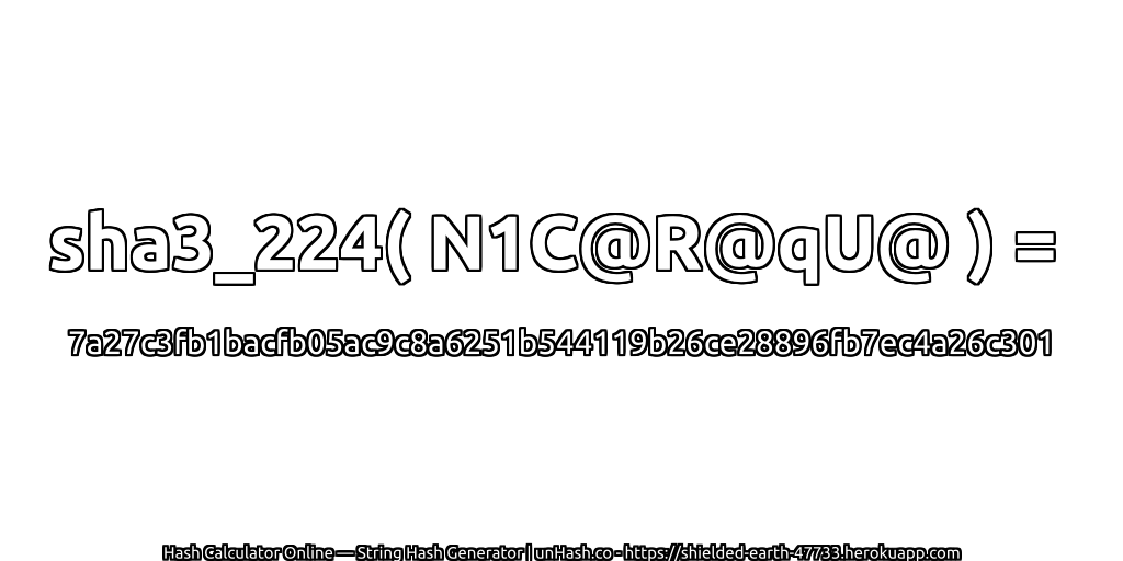sha3_224( N1C@R@qU@ ) = 7a27c3fb1bacfb05ac9c8a6251b544119b26ce28896fb7ec4a26c301 | unHash.co