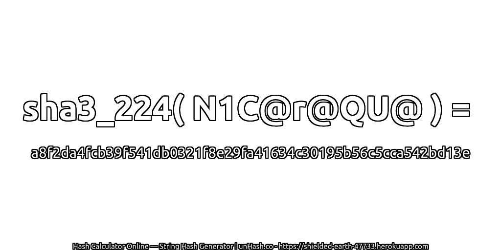 sha3_224( N1C@r@QU@ ) = a8f2da4fcb39f541db0321f8e29fa41634c30195b56c5cca542bd13e | unHash.co