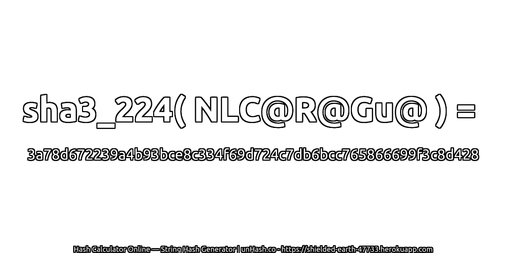 sha3_224( NLC@R@Gu@ ) = 3a78d672239a4b93bce8c334f69d724c7db6bcc765866699f3c8d428 | unHash.co