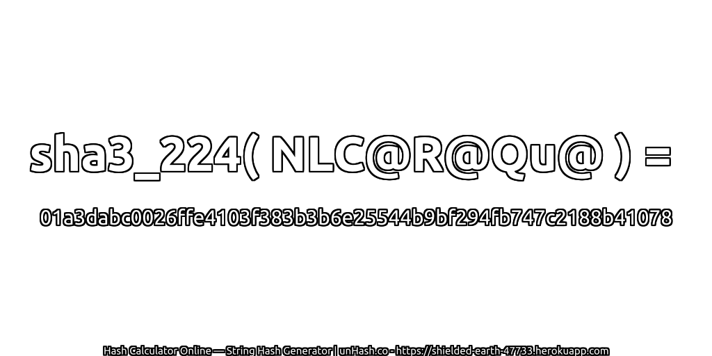 sha3_224( NLC@R@Qu@ ) = 01a3dabc0026ffe4103f383b3b6e25544b9bf294fb747c2188b41078 | unHash.co