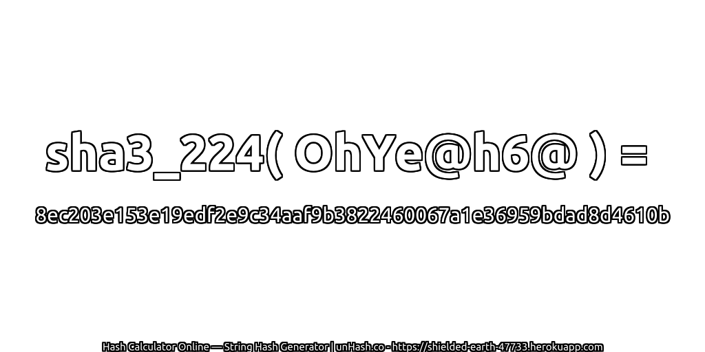 sha3_224( OhYe@h6@ ) = 8ec203e153e19edf2e9c34aaf9b3822460067a1e36959bdad8d4610b | unHash.co