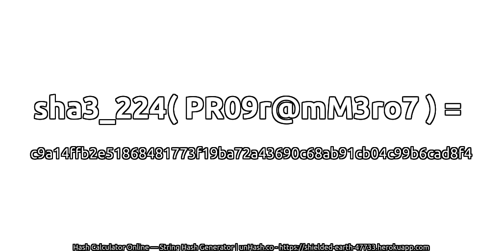 sha3_224( PR09r@mM3ro7 ) = c9a14ffb2e51868481773f19ba72a43690c68ab91cb04c99b6cad8f4 | unHash.co