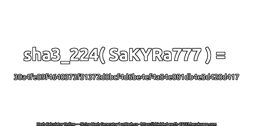 sha3_224( SaKYRa777 ) = 30a4fe09f4640373f51372d0bcf4d6be4ef4a84e081db4e3d420d417 | unHash.co