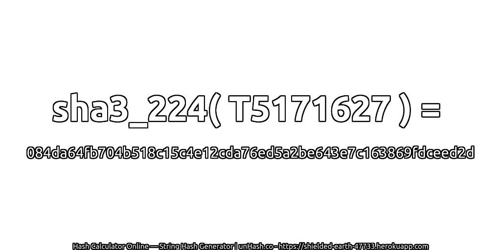 sha3_224( T5171627 ) = 084da64fb704b518c15c4e12cda76ed5a2be643e7c163869fdceed2d | unHash.co