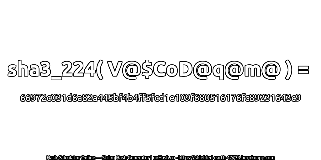 sha3_224( V@$CoD@q@m@ ) = 66972c031d6a82a445bf4b4ff5fcd1e109f680516176fc89231643c9 | unHash.co