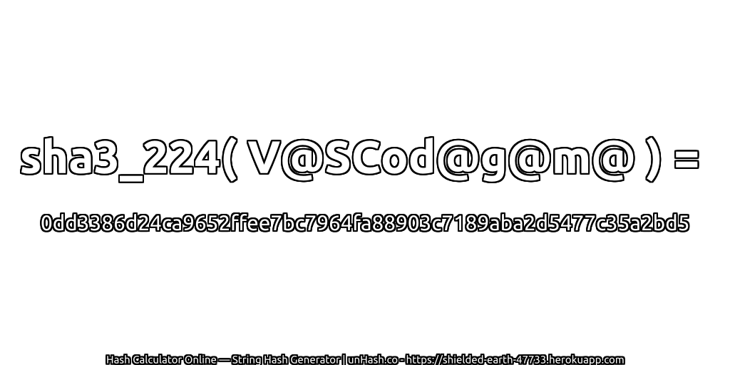 sha3_224( V@SCod@g@m@ ) = 0dd3386d24ca9652ffee7bc7964fa88903c7189aba2d5477c35a2bd5 | unHash.co