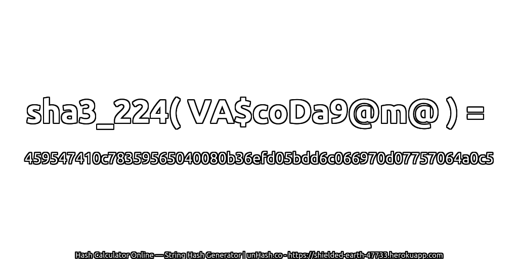 sha3_224( VA$coDa9@m@ ) = 459547410c78359565040080b36efd05bdd6c066970d07757064a0c5 | unHash.co