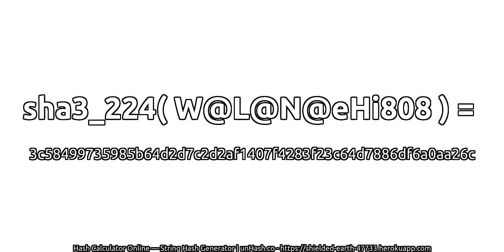 sha3_224( W@L@N@eHi808 ) = 3c58499735985b64d2d7c2d2af1407f4283f23c64d7886df6a0aa26c | unHash.co