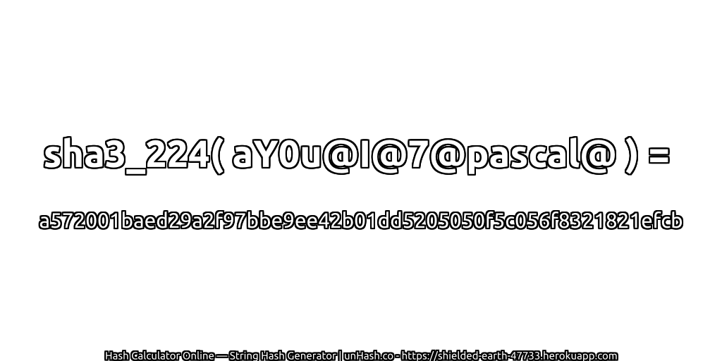 sha3_224( aY0u@I@7@pascal@ ) = a572001baed29a2f97bbe9ee42b01dd5205050f5c056f8321821efcb | unHash.co