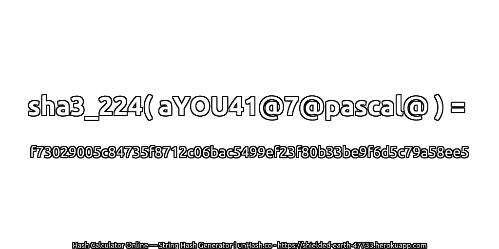sha3_224( aYOU41@7@pascal@ ) = f73029005c84735f8712c06bac5499ef23f80b33be9f6d5c79a58ee5 | unHash.co