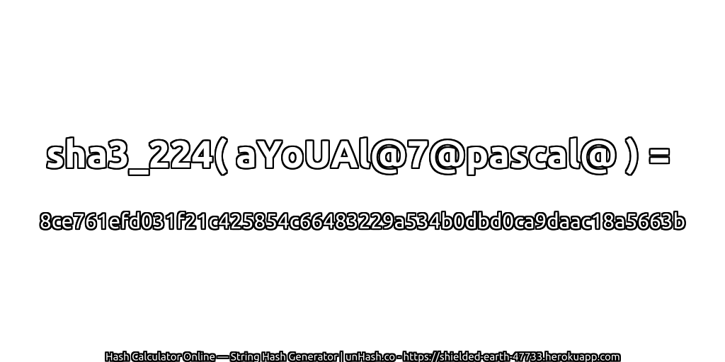 sha3_224( aYoUAl@7@pascal@ ) = 8ce761efd031f21c425854c66483229a534b0dbd0ca9daac18a5663b | unHash.co