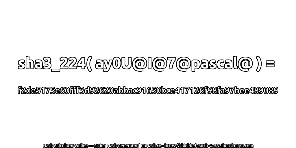 sha3_224( ay0U@I@7@pascal@ ) = f2de5175e60fff3d92620abbac91650bce417126f98fa97bee489089 | unHash.co