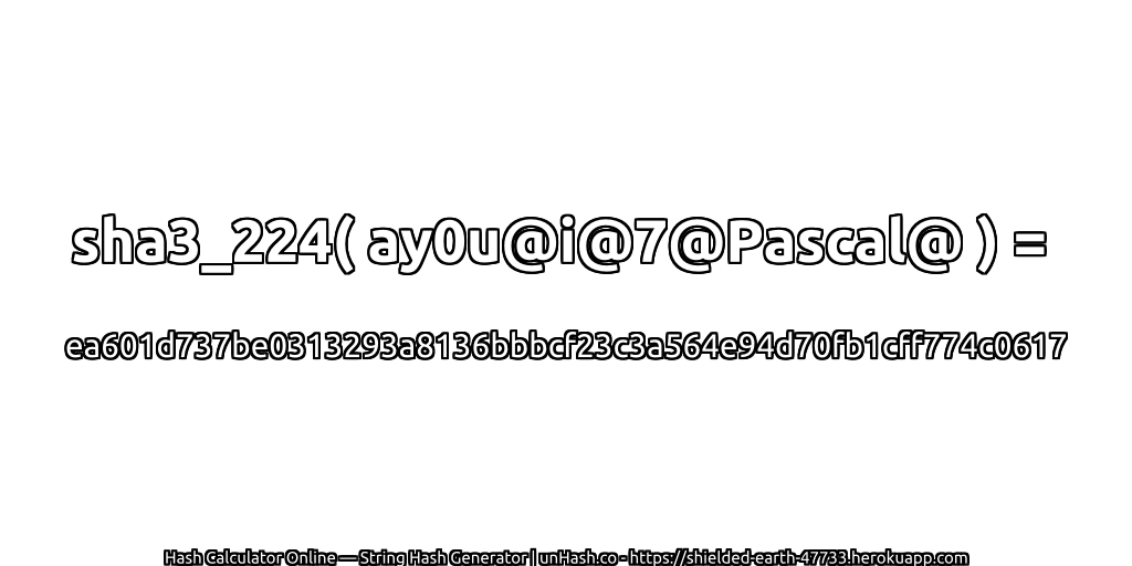 sha3_224( ay0u@i@7@Pascal@ ) = ea601d737be0313293a8136bbbcf23c3a564e94d70fb1cff774c0617 | unHash.co